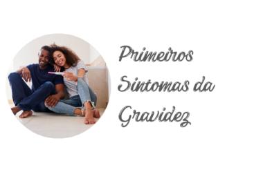 Primeiros Sintomas da Gravidez – Como lidar com eles de forma Simples