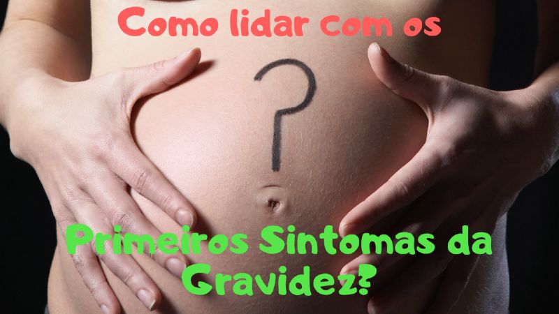 Primeiros Sintomas da Gravidez - Primeiros Sintomas da Gravidez - Como lidar com eles de forma Simples